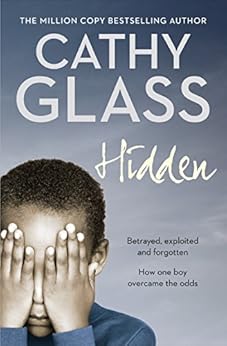 Hidden: Betrayed, Exploited and Forgotten. How One Boy Overcame the