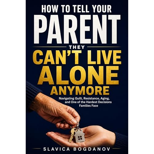 How to Tell Your Parent They Can&rsquo;t Live Alone Anymore Audiobook By Slavica Bogdanov cover art