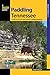 Paddling Tennessee: A Guide To 38 Of The State's Greatest Paddling Adventures (Paddling Series)