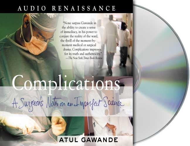 Complications: A Surgeon's Notes on an Imperfect Science : Gawande
