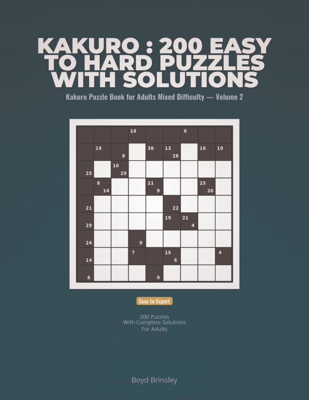 Kakuro : 200 Easy to Hard Puzzles with Solutions: Kakuro Puzzle Book 200 Easy to Hard Cross Sums Puzzles with Solutions for Adults Mixed Difficulty — ... Puzzle Book for Adults Mixed Difficulty)