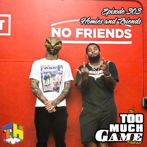 Episode 303 - Homies and Friends