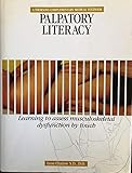 Palpatory Literacy: The Complete Instruction Manual for the Hands on Therapist