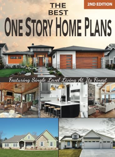 The Best One Story Home Plans 2nd Edition: Featuring Single Level Living At Its Finest