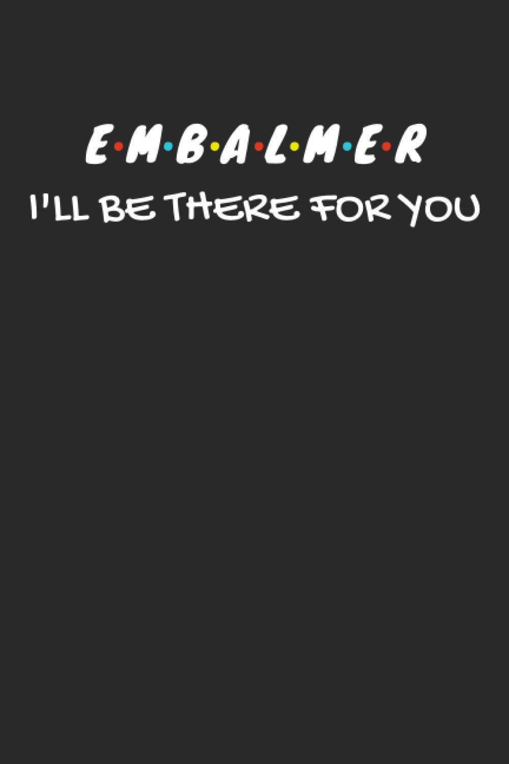 Embalmer Gifts: Blank Lined Notebook Journal Diary Paper, a Funny and Appreciation Gift for Embalmer to Write in (Volume 10)