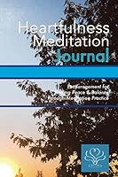 Heartfulness Meditation Journal: Encouragement for Finding Peace & Balance through Meditation Practice 179031576X Book Cover