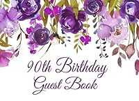 90th Birthday Guest Book: Purple Floral 90th Birthday Guest Book for Women with Gift Log, Sign In Guests at Birthday Parties 1797730509 Book Cover