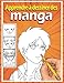Apprendre à dessiner des mangas: Livre de dessin manga étape par étape pour les enfants et adultes un guide complet pour apprendre toutes les techniques