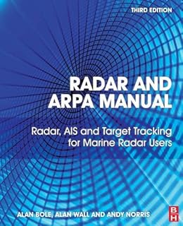 Radar and ARPA Manual: Radar, AIS and Target Tracking for Marine Radar Users