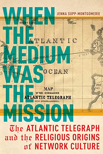 When the Medium Was the Mission: The Atlantic Telegraph and