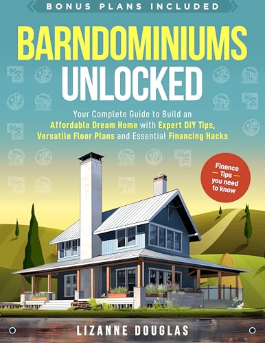 Barndominiums Unlocked: Your Complete Guide to Build an Affordable Dream