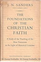 The foundations of the Christian faith: A study of the teaching of the New Testament in the light of historical criticism B0007EG9WC Book Cover