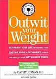 Outwit Your Weight: Fat-Proof Your Life With More Than 200 Tips, Tools, & Techniques to Help You Defeat Your Diet Danger Zones