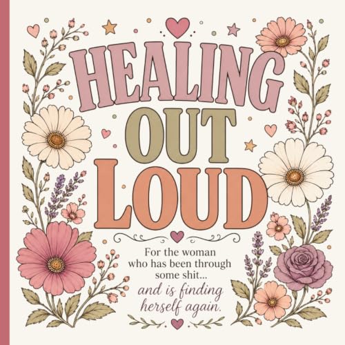Healing Out Loud: Adult colouring book for the woman who has been through some sh*t... and is finding herself again. image 2