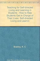 Teaching For "Self Directed" Living And Learning In Students: How To Help Students Get In Charge Of Their Lives! 0962862401 Book Cover