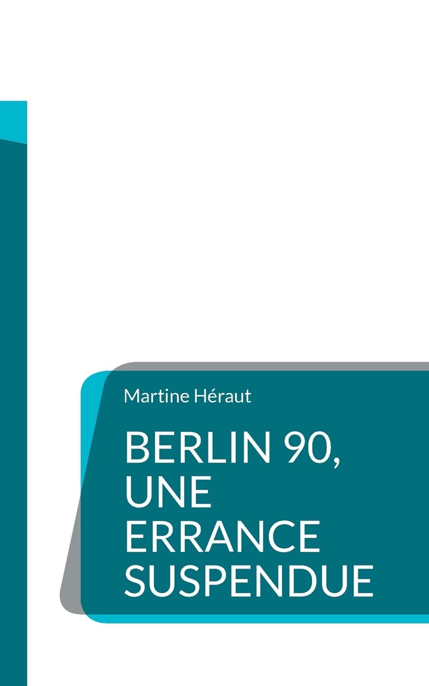 Berlin 90 une errance suspendue by Martine Héraut PAPERBACK 9782322654796