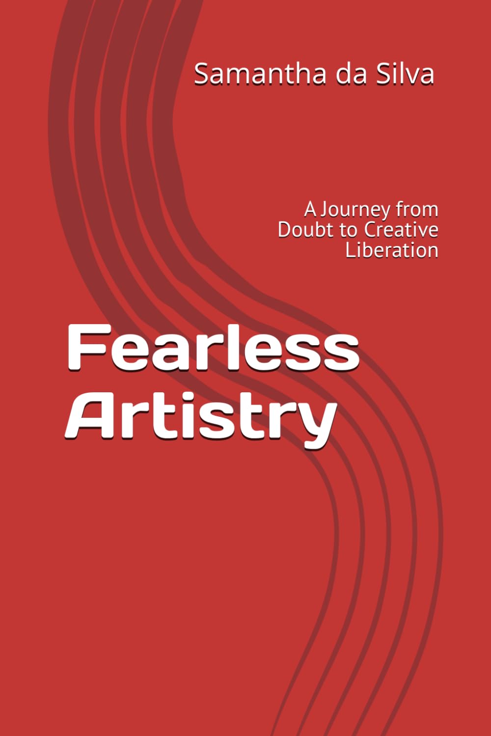 Fearless Artistry: A Journey from Doubt to Creative Liberation