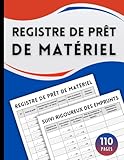  Registre de Prêt de Matériel: Cahier d’enregistrement et de suivi des emprunts – Permet d’enregistrer jusqu’à 700 prêts et retours – Grand format, 110 pages