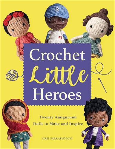 Crochet Little Heroes: 20 Amigurumi Dolls to Make and Inspire
