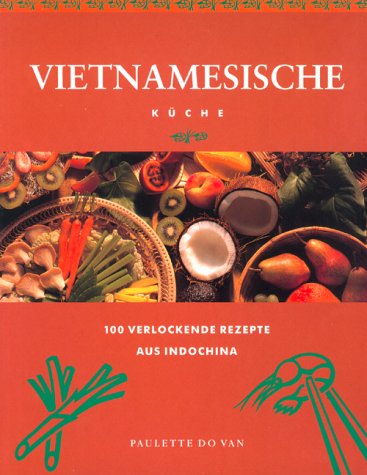 Preisvergleich Produktbild KB: Vietnamesische Küche: 100 verlockende Rezepte aus Indochina