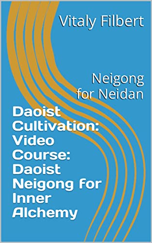 Daoist Cultivation: Video Course: Daoist Neigong for Inner Alchemy : Neigong for Neidan