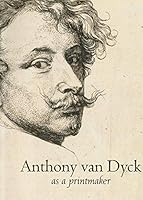 Anthony van Dyck as a Printmaker 9058460150 Book Cover