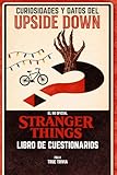 Trivia y Curiosidades del Upside Down - El Libro de Quiz No Oficial para Fans de STRANGER THINGS: 500+ Preguntas, 100+ Datos Curiosos y Desafíos ... una Famosa Serie Sobrenatural de los Años 80