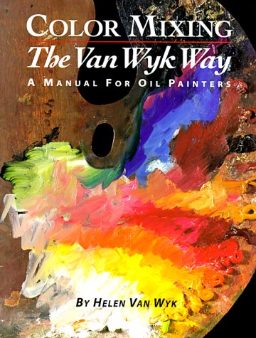 Télécharger Color Mixing the Vanwyk Way: A Manual for Oil Painters PDF Ebook En Ligne