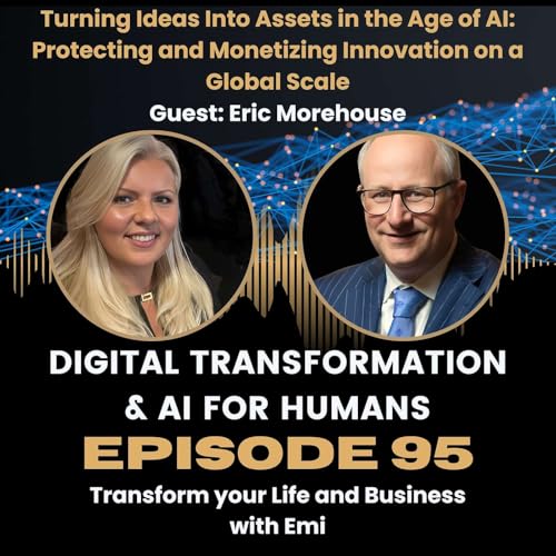 S1|Ep95 Turning Ideas Into Assets in the age of AI: Protecting and Monetizing Innovation on a Global Scale