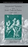 Sentimental Narrative and the Social Order in France, 17601820 (Cambridge Studies in French, Series Number 47)