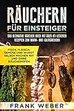  Räuchern für Einsteiger: Das ultimative Räucher Buch mit über 80 leckeren Rezepten zum Warm- und Kalträuchern: Fisch, Fleisch, Gemüse und Wurst selber machen mit und ohne Räucherofen