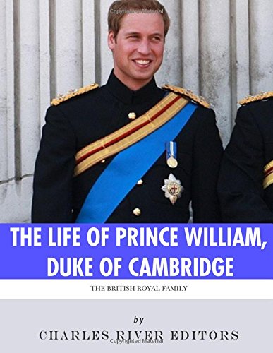 The British Royal Family: The Life of Prince William, Duke of Cambridge