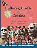 Cultures, Crafts & Cuisine: South American Edition Volume 2: Activity Book (Cultures, Crafts, and Cuisine)