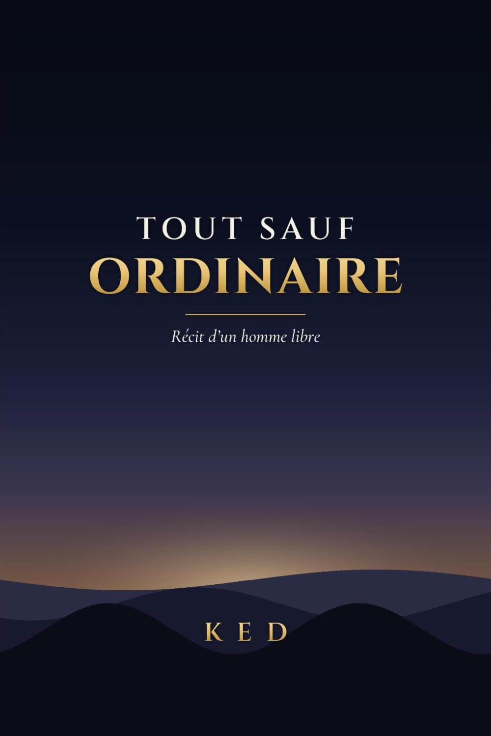 Tout sauf ordinaire: Récit d'un homme libre