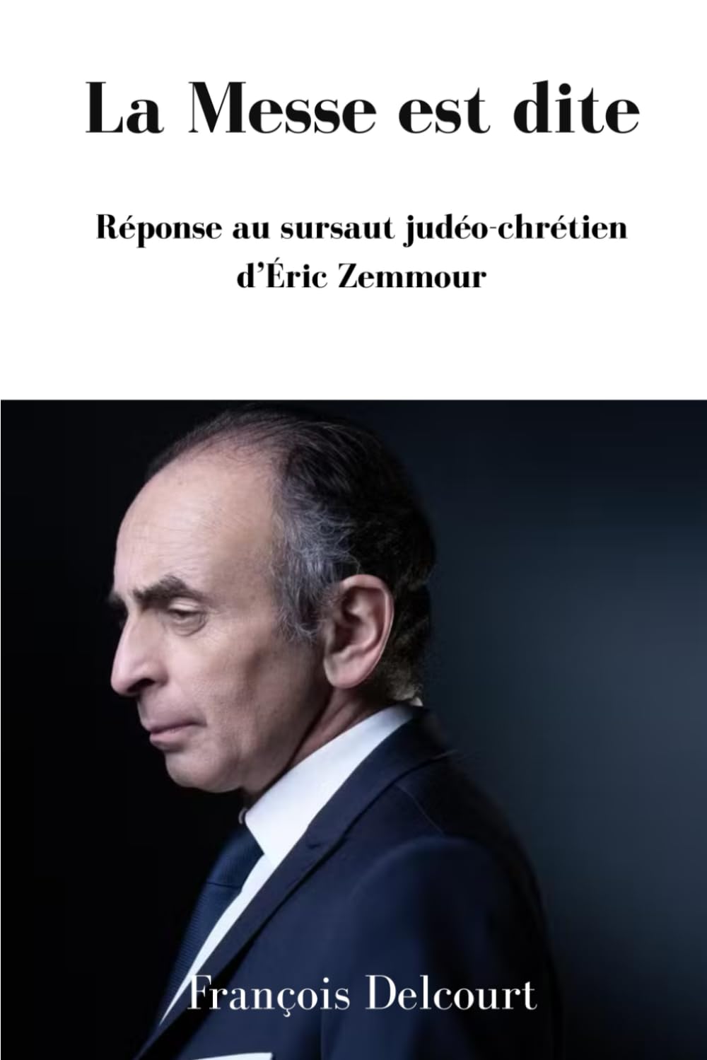 La Messe est dite Réponse au sursaut judéo-chrétien d’Éric Zemmour (French Edition)