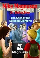Mike Magnuson Jr. Detective: The Case of the Dresden Diamond 1495157830 Book Cover