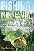 Fishing Minnesota: Angling with the Experts in the Land of 10,000 Lakes