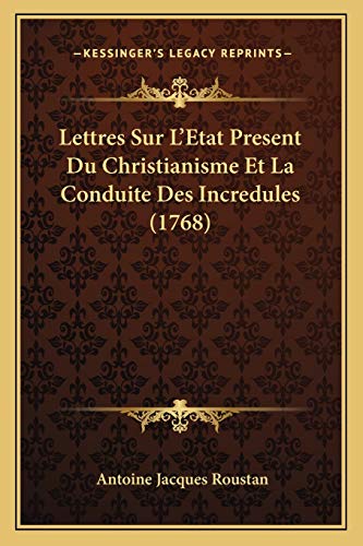 Lettres Sur L'Etat Present Du Christianisme Et La Conduite Des Incredules (1768) (French Edition)