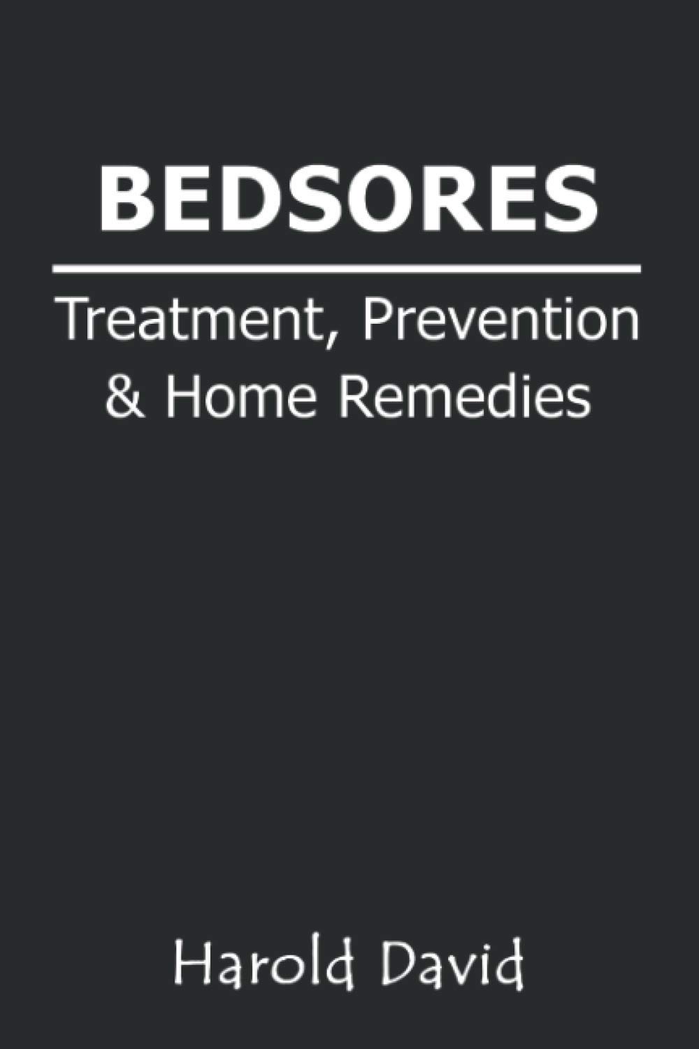 Bedsores Treatment, Prevention & Home Remedies: How To Treat Bed sores, Pressure Ulcers, Pressure Sores or Decubitus Ulcers | Cause, Stages | Home ... for Healthcare Providers, Cares and Patients