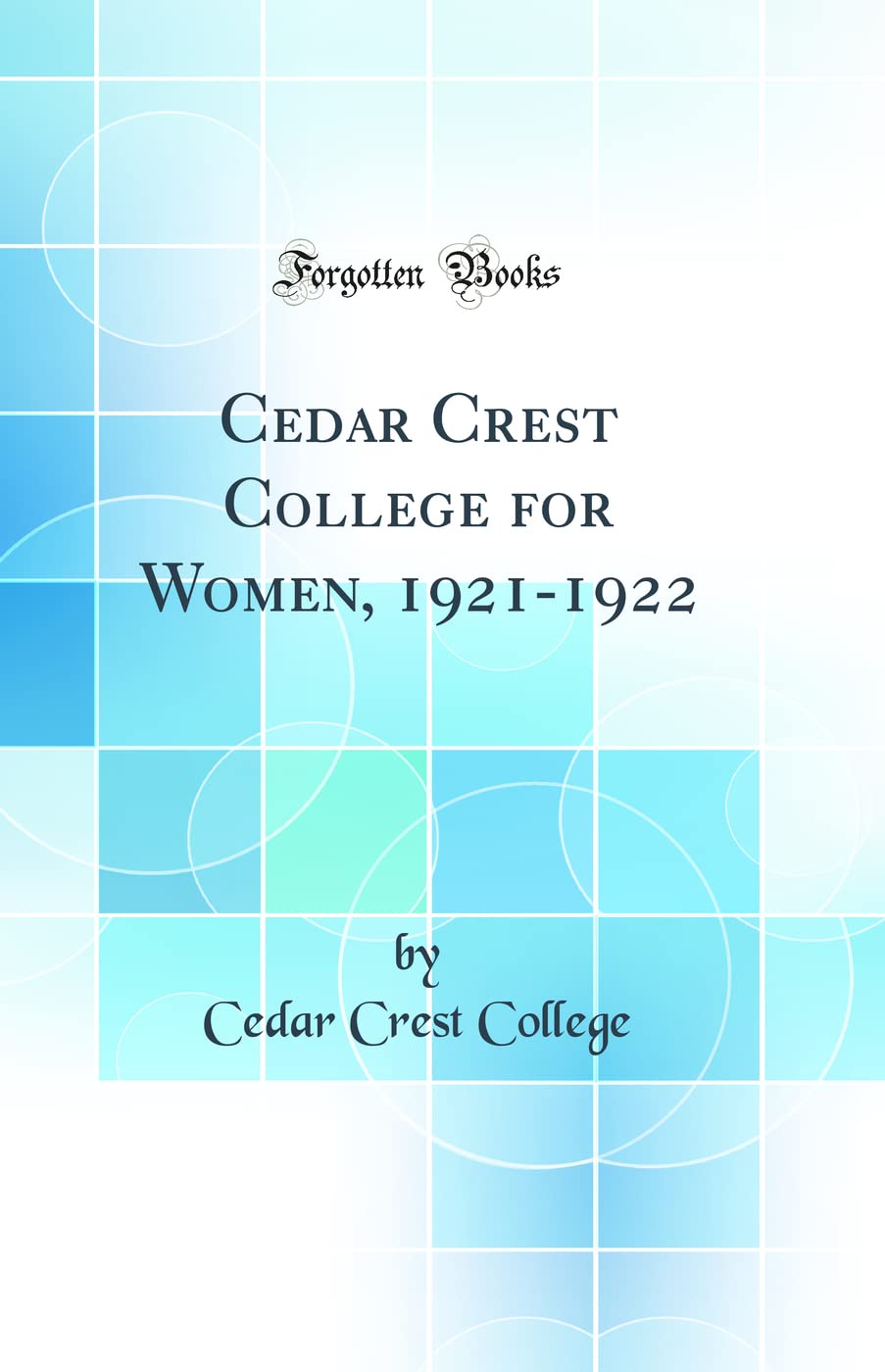 Cedar Crest College for Women, 1921-1922 (Classic Reprint) Hardcover – 13 November 2018