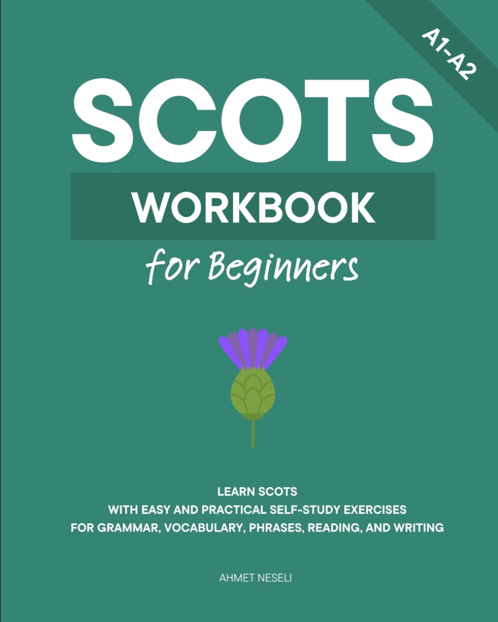 Scots Workbook for Beginners: Learn Scots with Easy and Practical Self-Study Exercises for Grammar, Vocabulary, Phrases, Reading, and Writing