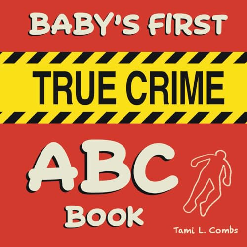 Image of Baby's First True Crime ABC Book: An alphabet book for true crime enthusiast parents