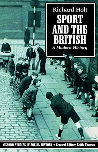Sport and the British: A Modern History (Oxford Studies in Social History) New Ed Edition