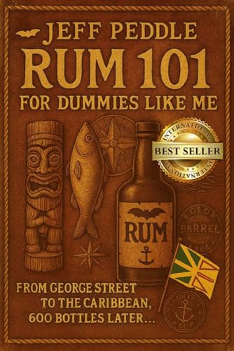 Rum 101 for Dummies Like Me: From George Street to the Caribbean, 600 Bottles Later . . .