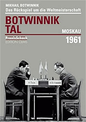 Revanchewettkampf um die Schachweltmeisterschaft Botwinnik - Tal Moskau 1961 (Praxis Schach)