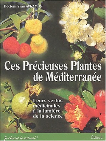Télécharger Ces précieuses plantes de Méditerranée : Leurs vertus médicinales à la lumière de la science Livre eBook France