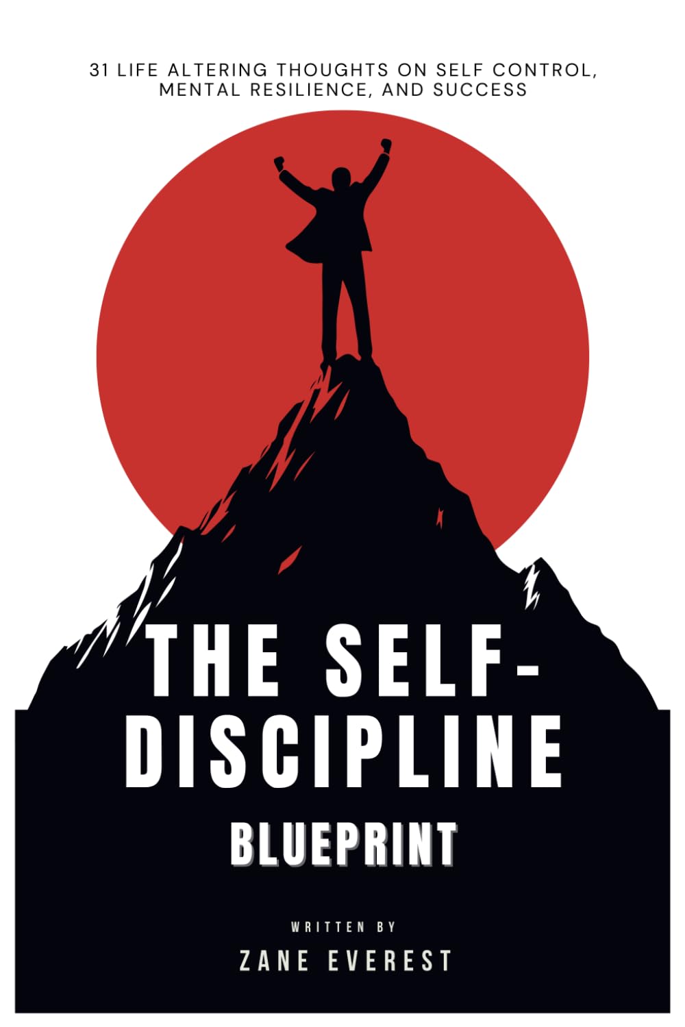 The Self-Discipline Blueprint: 31 Days of Mental Toughness, Focus, and Unstoppable Success