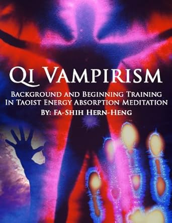 Qi Vampirism: Background and Beginning Training In Taoist Energy Absorption Meditation
