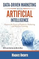 Data-Driven Marketing with Artificial Intelligence: Harness the Power of Predictive Marketing and Machine Learning 1983059013 Book Cover
