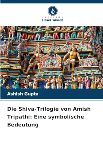 Die Shiva-Trilogie von Amish Tripathi: Eine symbolische Bedeutung Die Shiva-Trilogie von Amish Tripathi: Eine symbolische Bedeutung